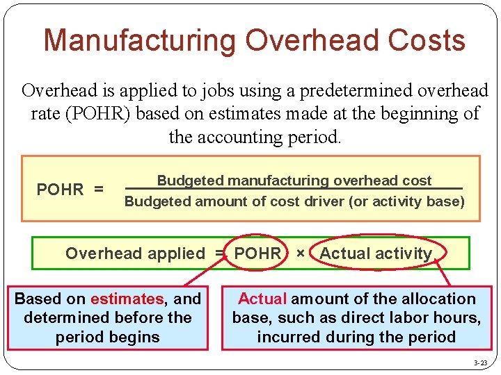 Manufacturing Overhead Costs Overhead is applied to jobs using a predetermined overhead rate (POHR)