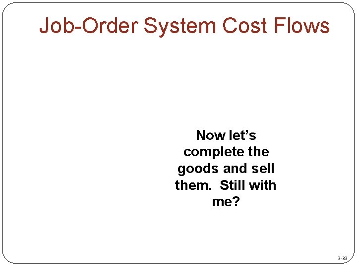 Job-Order System Cost Flows Now let’s complete the goods and sell them. Still with