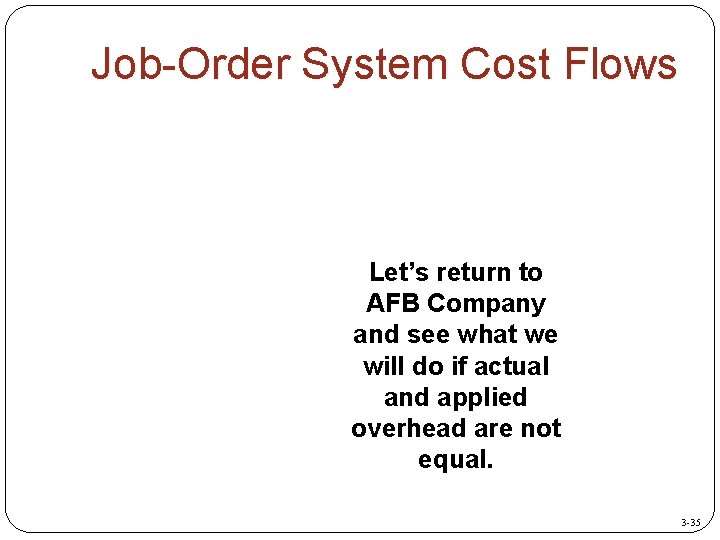 Job-Order System Cost Flows Let’s return to AFB Company and see what we will