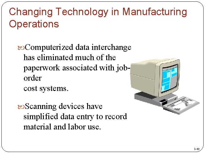 Changing Technology in Manufacturing Operations Computerized data interchange has eliminated much of the paperwork