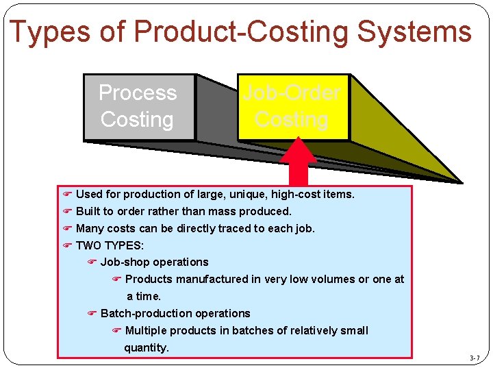 Types of Product-Costing Systems Process Costing Job-Order Costing F Used for production of large,