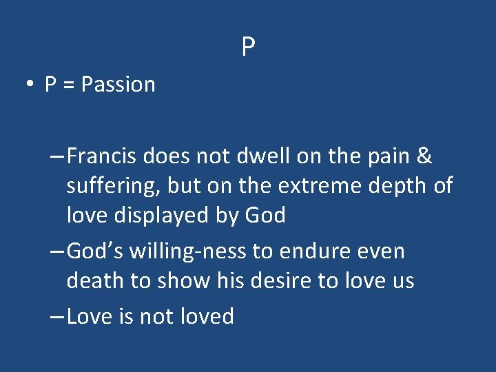 P • P = Passion – Francis does not dwell on the pain &