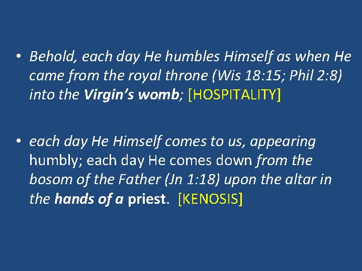  • Behold, each day He humbles Himself as when He came from the