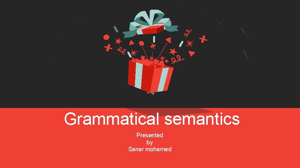 Grammatical semantics Presented by Sanar mohamed 