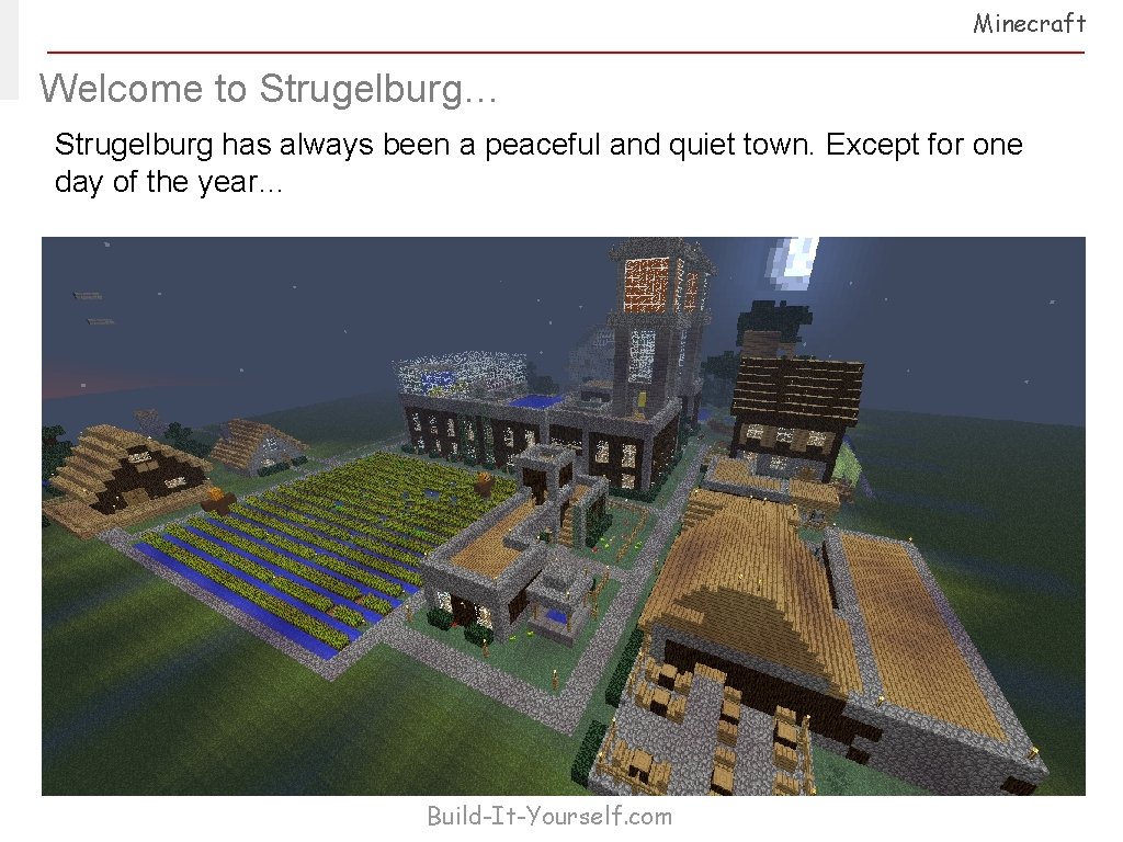 Minecraft Welcome to Strugelburg… Strugelburg has always been a peaceful and quiet town. Except