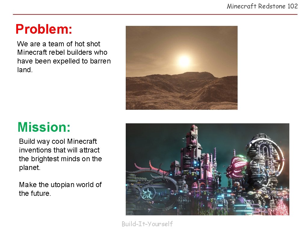 Minecraft Redstone 102 Problem: We are a team of hot shot Minecraft rebel builders