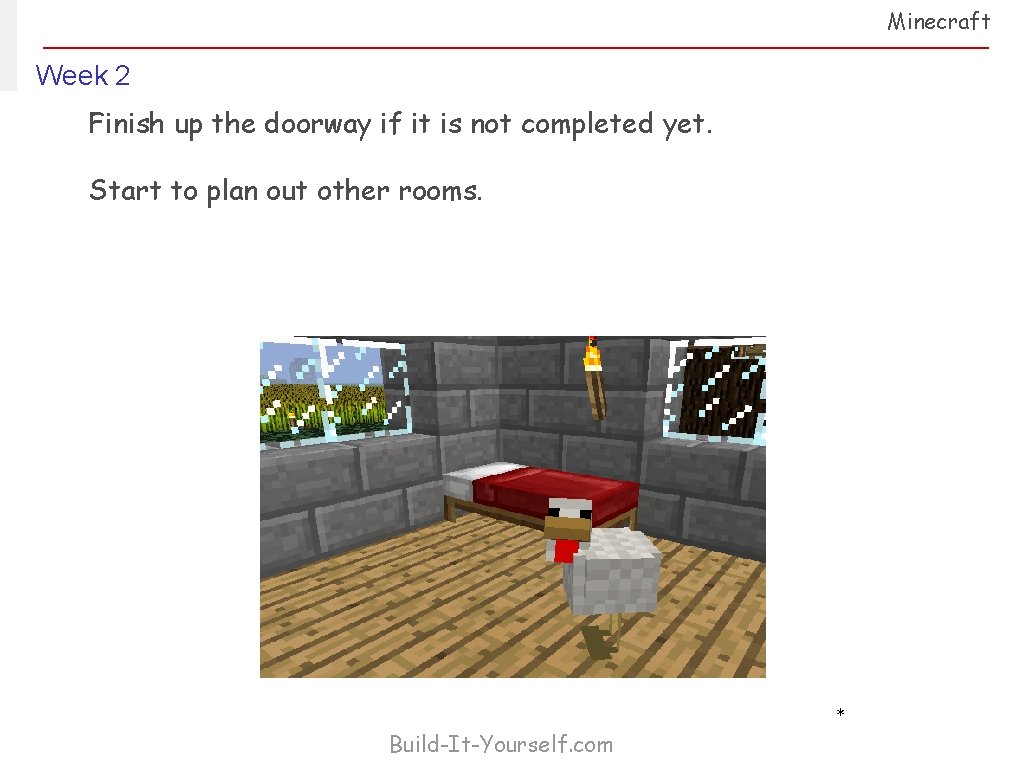 Minecraft Week 2 Finish up the doorway if it is not completed yet. Start