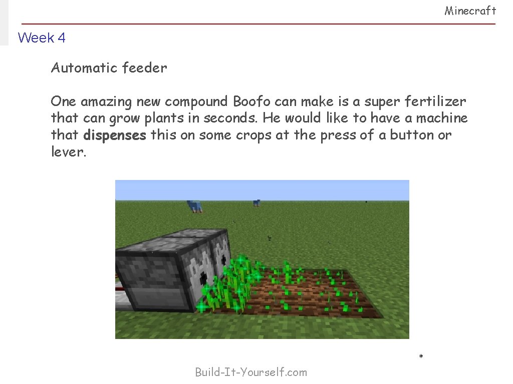 Minecraft Week 4 Automatic feeder One amazing new compound Boofo can make is a
