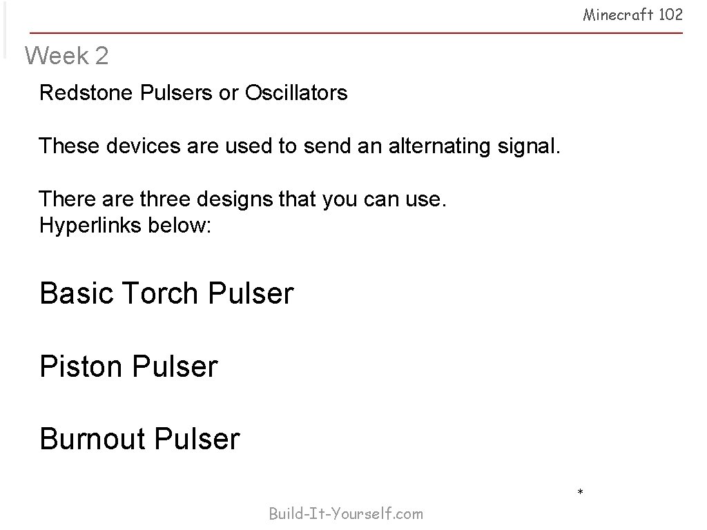 Minecraft 102 Week 2 Redstone Pulsers or Oscillators These devices are used to send