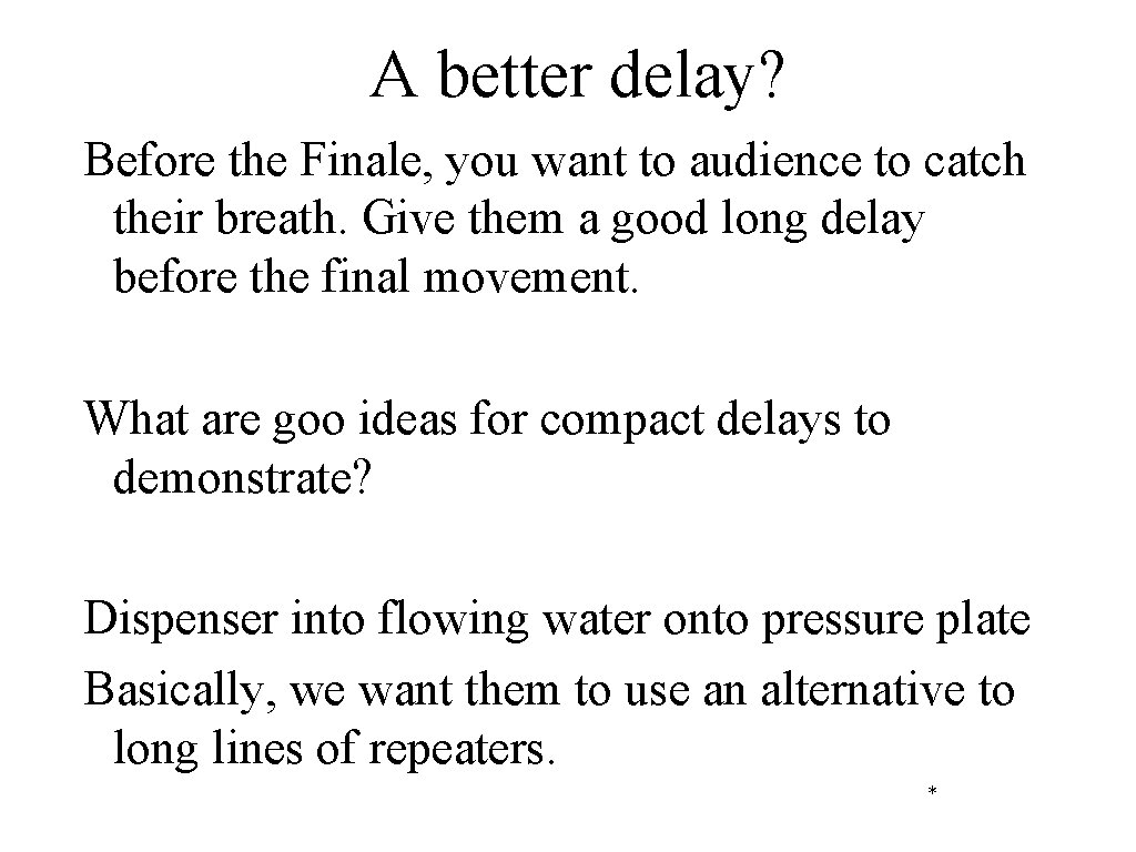 A better delay? Before the Finale, you want to audience to catch their breath.