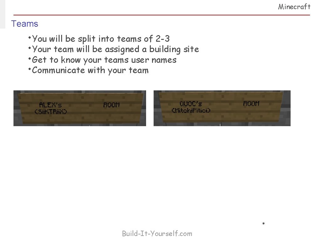 Minecraft Teams • You will be split into teams of 2 -3 • Your