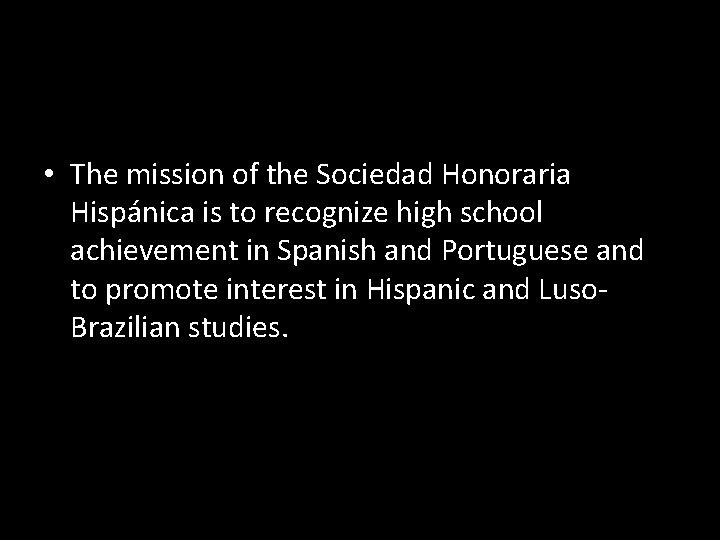  • The mission of the Sociedad Honoraria Hispánica is to recognize high school