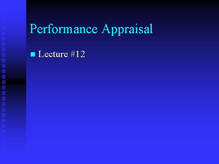 Performance Appraisal n Lecture #12 