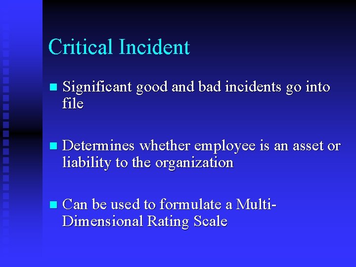 Critical Incident n Significant good and bad incidents go into file n Determines whether