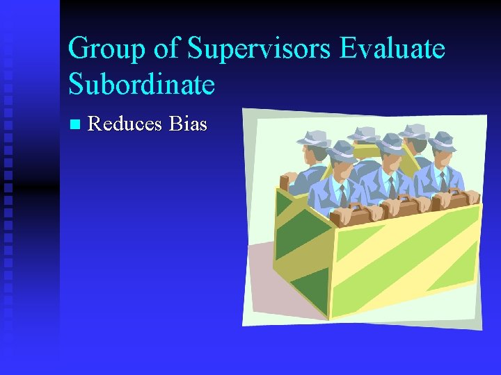 Group of Supervisors Evaluate Subordinate n Reduces Bias 