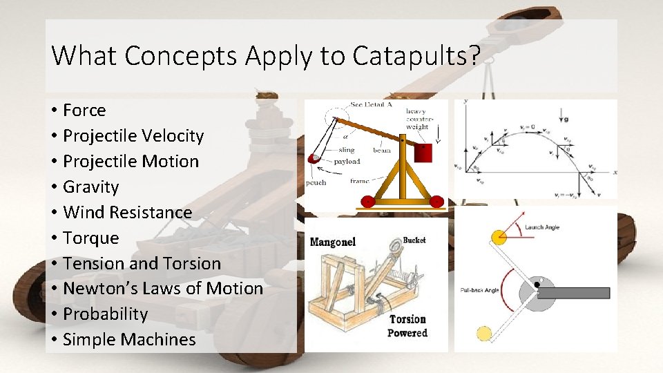 What Concepts Apply to Catapults? • Force • Projectile Velocity • Projectile Motion •