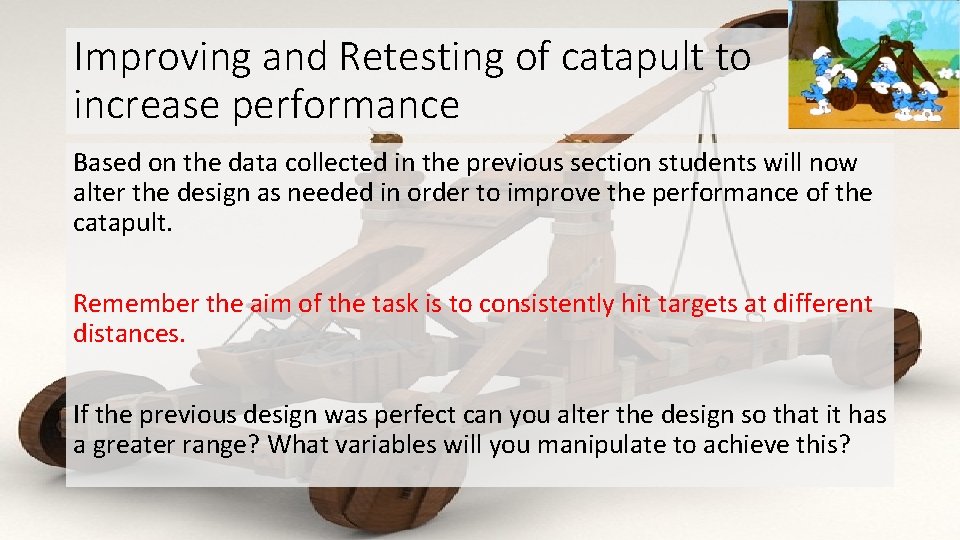Improving and Retesting of catapult to increase performance Based on the data collected in