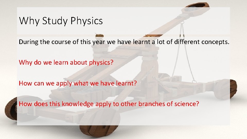 Why Study Physics During the course of this year we have learnt a lot