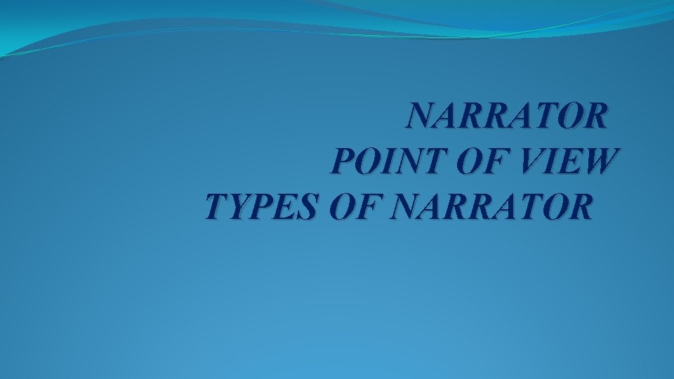NARRATOR POINT OF VIEW TYPES OF NARRATOR 