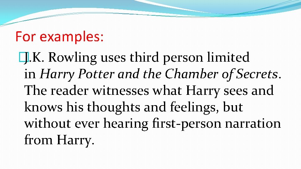 For examples: �J. K. Rowling uses third person limited in Harry Potter and the