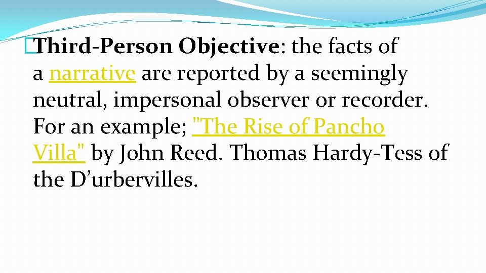 �Third-Person Objective: the facts of a narrative are reported by a seemingly neutral, impersonal