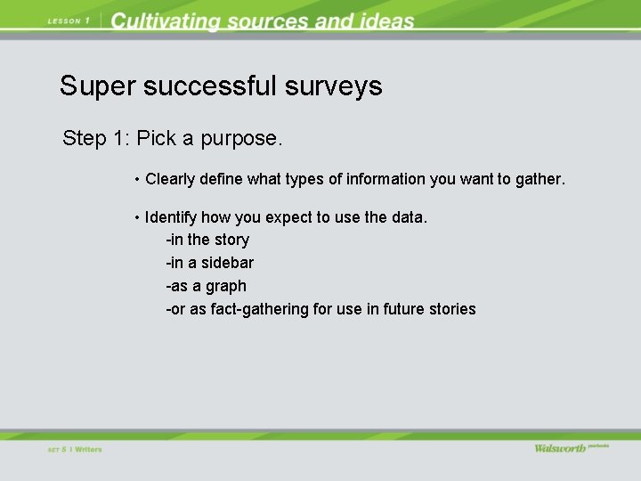 Super successful surveys Step 1: Pick a purpose. • Clearly define what types of