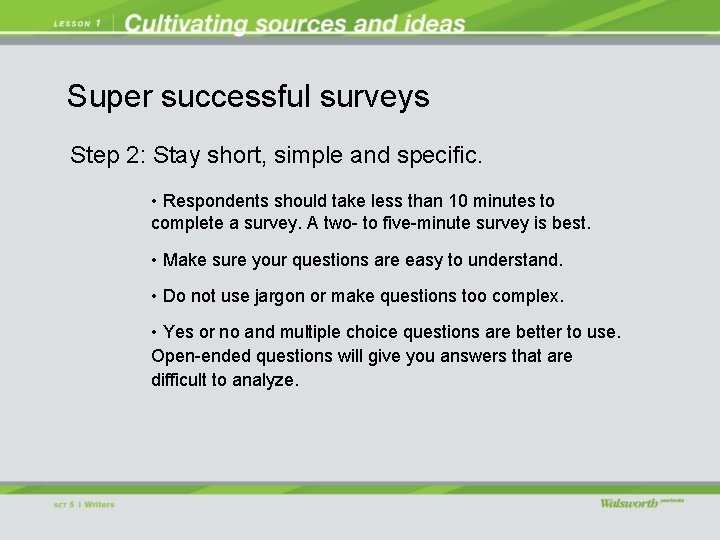 Super successful surveys Step 2: Stay short, simple and specific. • Respondents should take