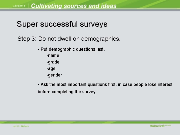 Super successful surveys Step 3: Do not dwell on demographics. • Put demographic questions