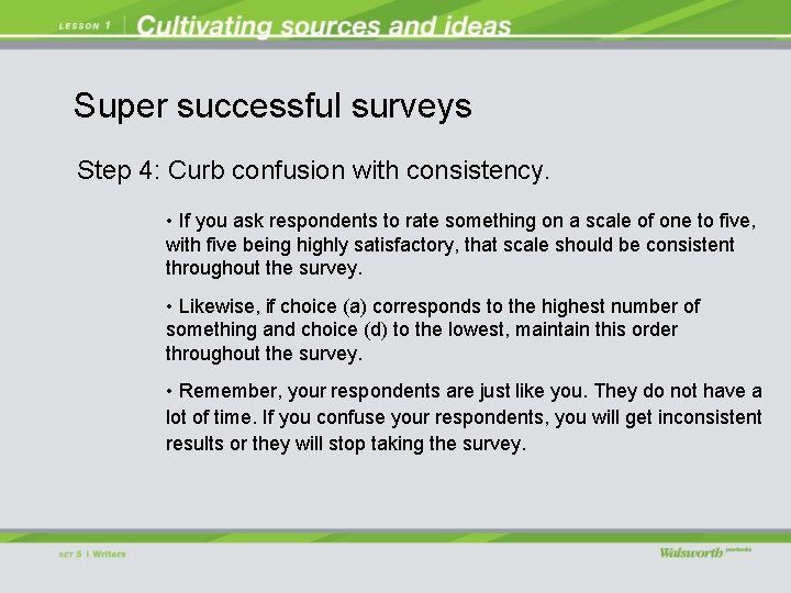 Super successful surveys Step 4: Curb confusion with consistency. • If you ask respondents