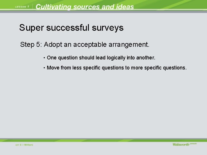 Super successful surveys Step 5: Adopt an acceptable arrangement. • One question should lead