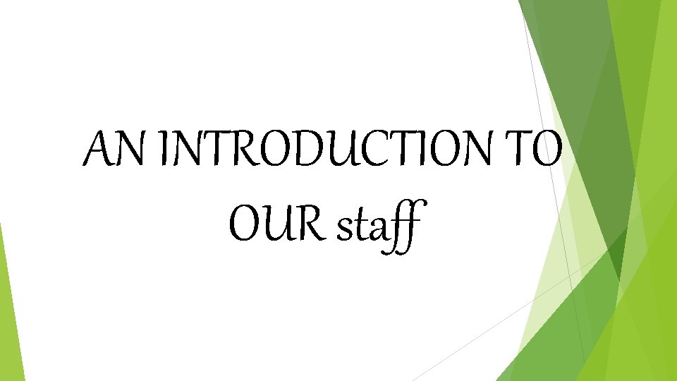 AN INTRODUCTION TO OUR staff AN INTRODUCTION TO OUR staff