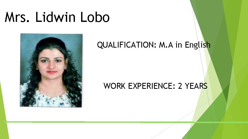 Mrs. Lidwin Lobo QUALIFICATION: M. A in English WORK EXPERIENCE: 2 YEARS Mrs. Lidwin Lobo QUALIFICATION: M. A in English WORK EXPERIENCE: 2 YEARS