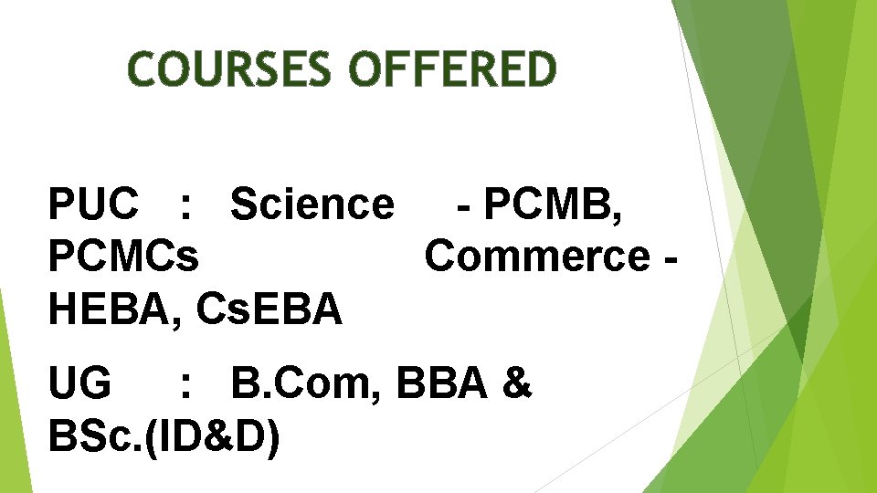 COURSES OFFERED PUC : Science - PCMB, PCMCs Commerce HEBA, Cs. EBA UG : COURSES OFFERED PUC : Science - PCMB, PCMCs Commerce HEBA, Cs. EBA UG :