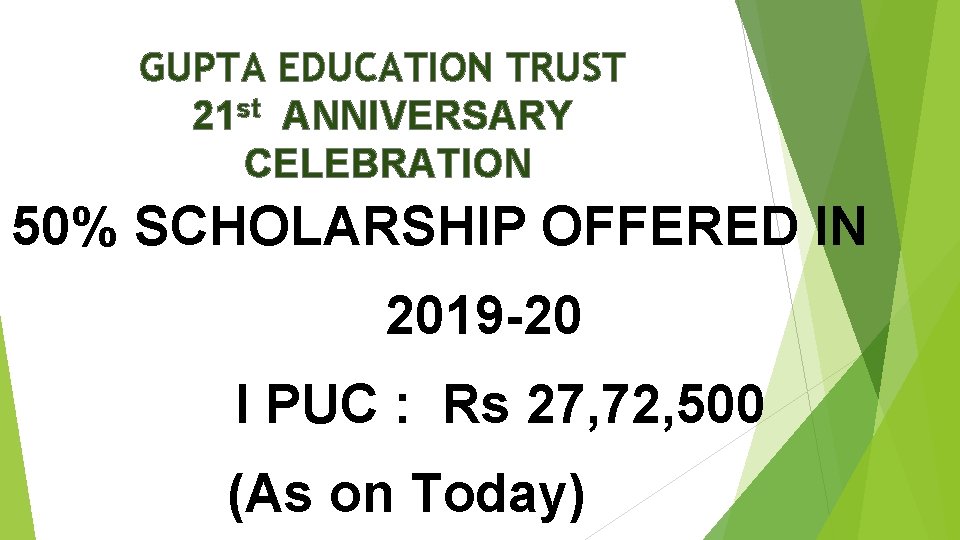 GUPTA EDUCATION TRUST 21 st ANNIVERSARY CELEBRATION 50% SCHOLARSHIP OFFERED IN 2019 -20 I GUPTA EDUCATION TRUST 21 st ANNIVERSARY CELEBRATION 50% SCHOLARSHIP OFFERED IN 2019 -20 I