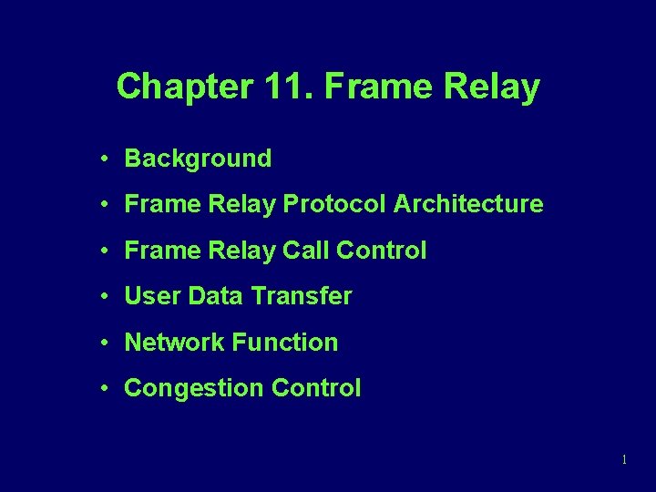 Chapter 11. Frame Relay • Background • Frame Relay Protocol Architecture • Frame Relay