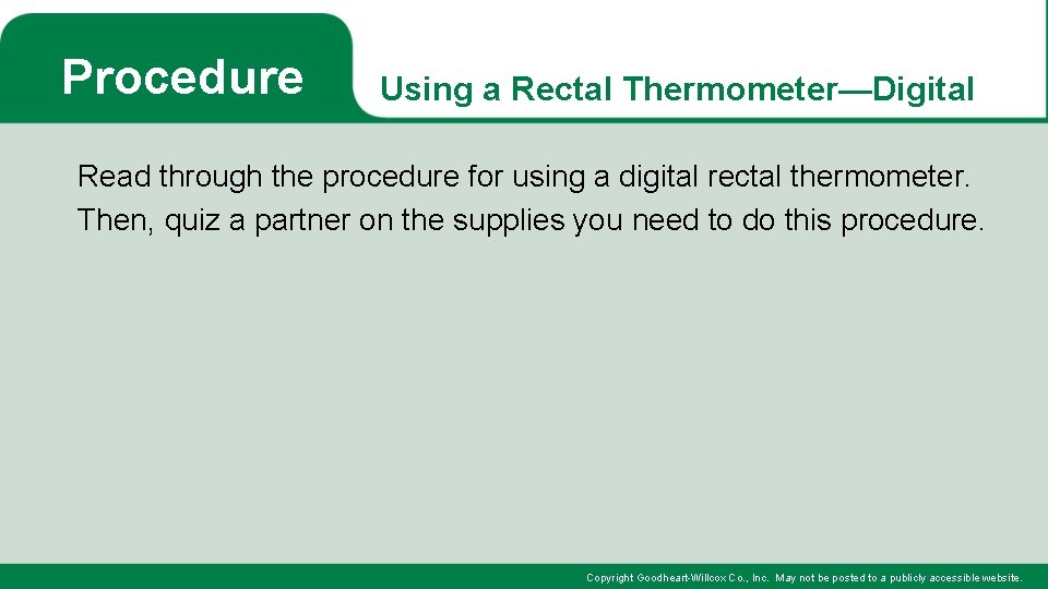 Procedure Using a Rectal Thermometer—Digital Read through the procedure for using a digital rectal
