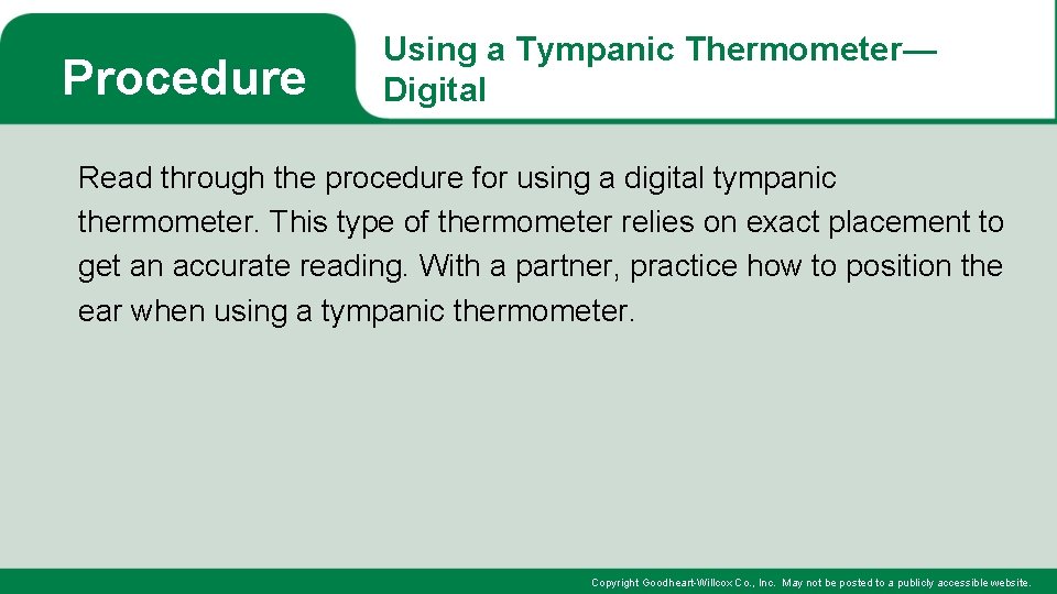 Procedure Using a Tympanic Thermometer— Digital Read through the procedure for using a digital