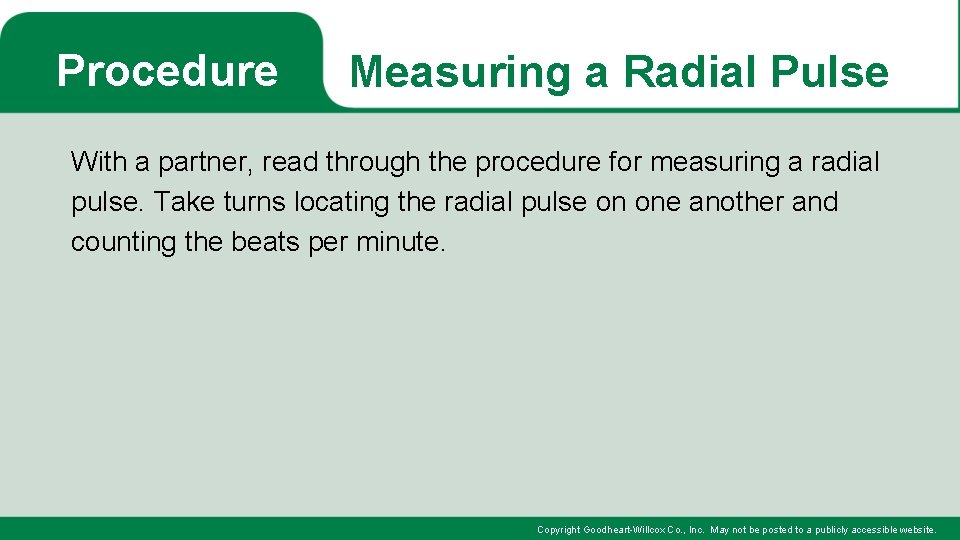 Procedure Measuring a Radial Pulse With a partner, read through the procedure for measuring