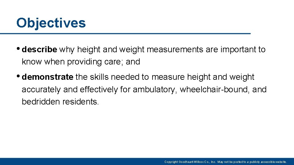 Objectives • describe why height and weight measurements are important to know when providing