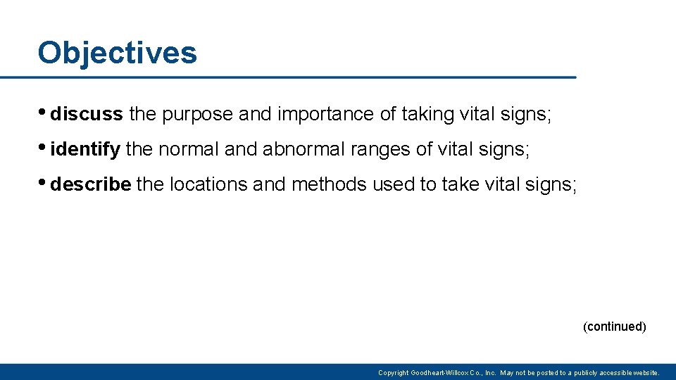 Objectives • discuss the purpose and importance of taking vital signs; • identify the