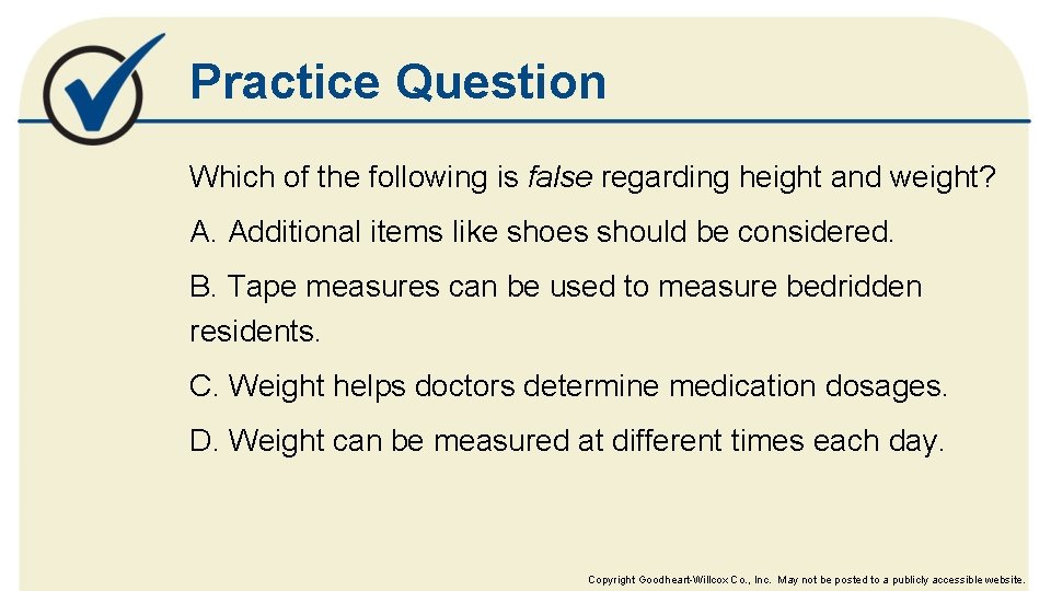 Practice Question Which of the following is false regarding height and weight? A. Additional