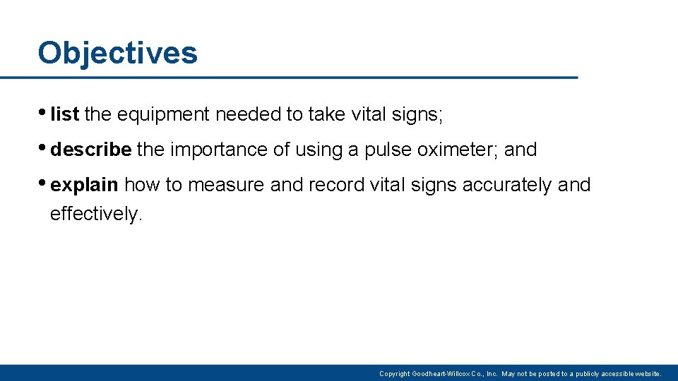 Objectives • list the equipment needed to take vital signs; • describe the importance