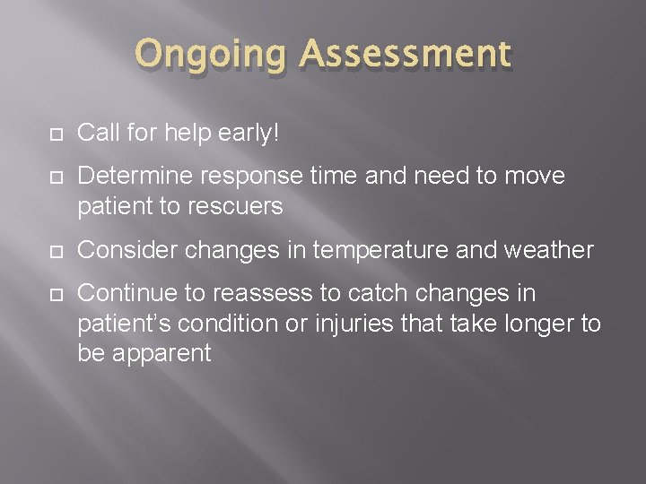Ongoing Assessment Call for help early! Determine response time and need to move patient