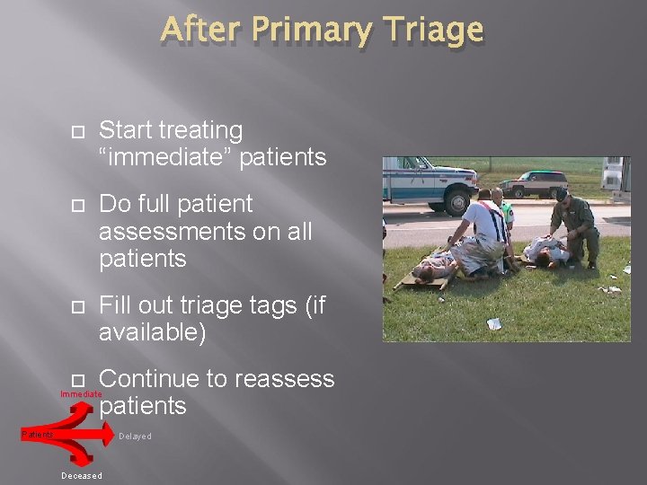 After Primary Triage Start treating “immediate” patients Do full patient assessments on all patients