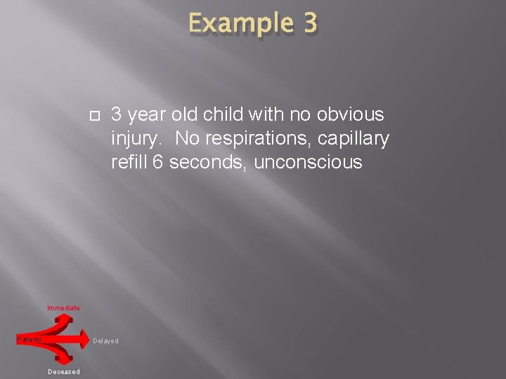 Example 3 3 year old child with no obvious injury. No respirations, capillary refill