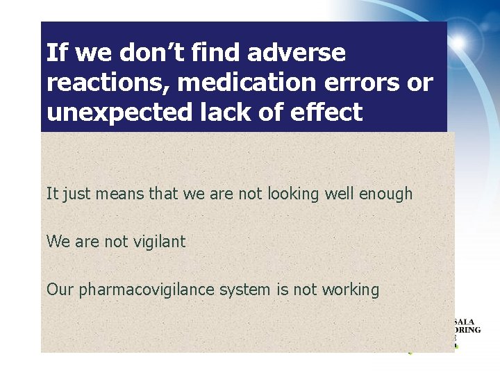 If we don’t find adverse reactions, medication errors or unexpected lack of effect It