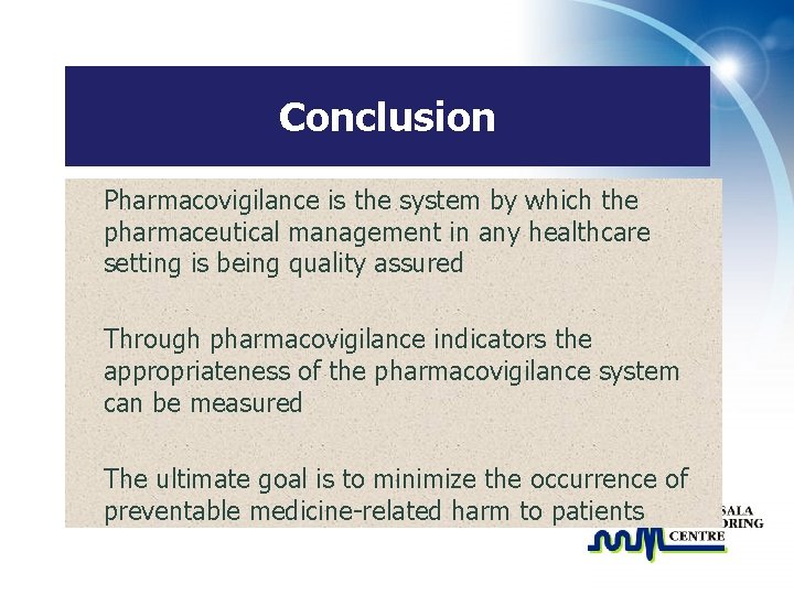 Conclusion Pharmacovigilance is the system by which the pharmaceutical management in any healthcare setting