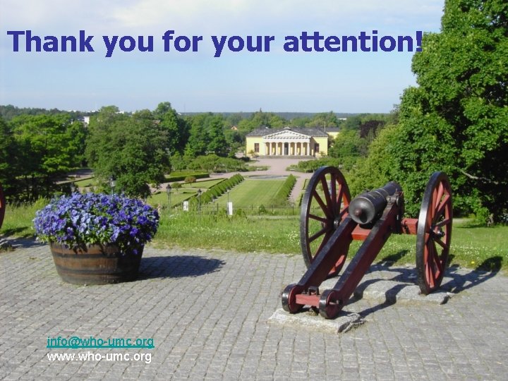 Thank you for your attention! info@who-umc. org www. who-umc. org 