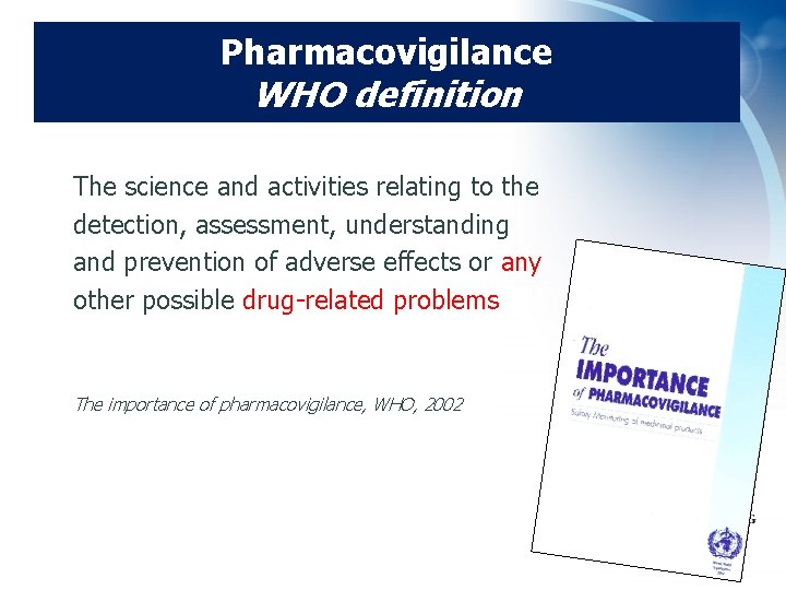 Pharmacovigilance WHO definition The science and activities relating to the detection, assessment, understanding and