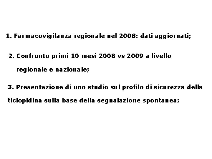 1. Farmacovigilanza regionale nel 2008: dati aggiornati; 2. Confronto primi 10 mesi 2008 vs